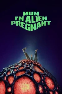Download Mum, I’m Alien Pregnant (2026) (English Audio) WEB-DL ESubs 480p [280MB] || 720p [760MB] || 1080p [1.8GB]
